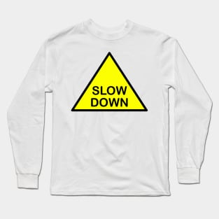 Slow down Long Sleeve T-Shirt